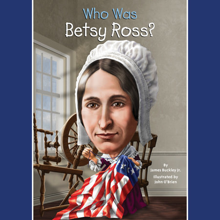 Who Was Betsy Ross? by James Buckley, Jr. & Who HQ