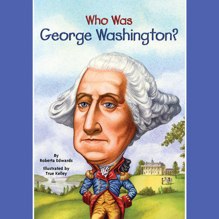 Who Was George Washington? by Roberta Edwards & Who HQ