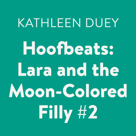 Hoofbeats: Lara and the Moon-Colored Filly #2 by Kathleen Duey