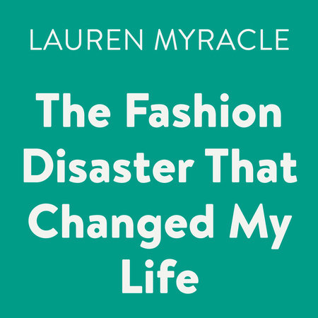 The Fashion Disaster That Changed My Life by Lauren Myracle