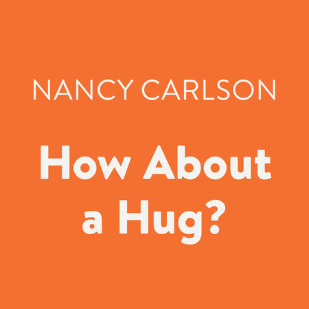 How About a Hug? by Nancy Carlson