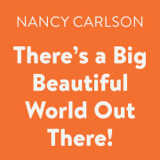 There's a Big Beautiful World Out There! 