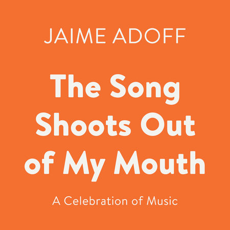 The Song Shoots Out of My Mouth by Jaime Adoff