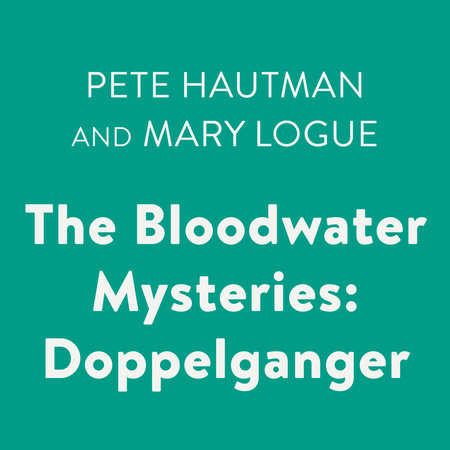 The Bloodwater Mysteries: Doppelganger by Pete Hautman & Mary Logue