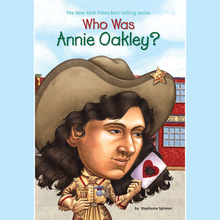 Who Was Annie Oakley? by Stephanie Spinner & Who HQ