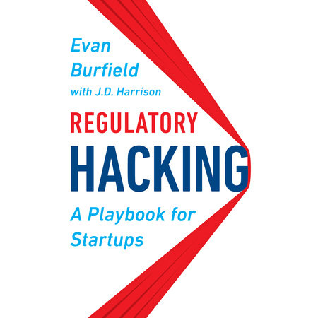 Regulatory Hacking by Evan Burfield & J.D. Harrison
