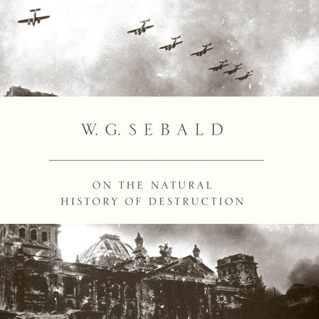 On the Natural History of Destruction by W.G. Sebald & W. G. Sebald