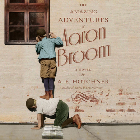 The Amazing Adventures of Aaron Broom by A.E. Hotchner & A. E. Hotchner