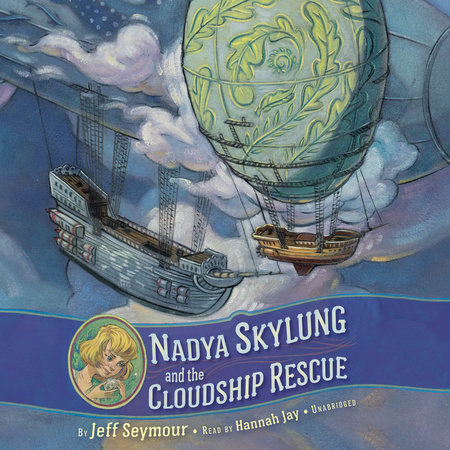 Nadya Skylung and the Cloudship Rescue by Jeff Seymour