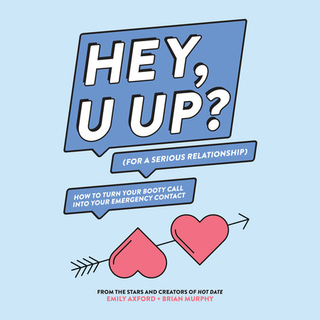 HEY, U UP? (For a Serious Relationship) by Emily Axford & Brian Murphy