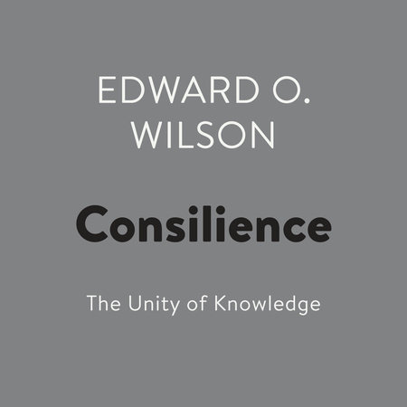 Consilience by Edward O. Wilson & E. O. Wilson
