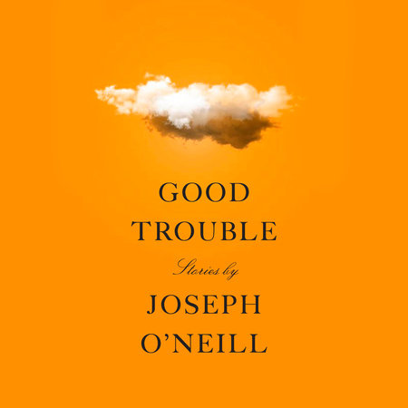 Good Trouble by Joseph O'Neill