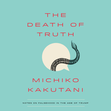 The Death of Truth by Michiko Kakutani
