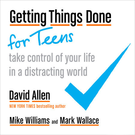 Getting Things Done for Teens by David Allen, Mike Williams & Mark Wallace
