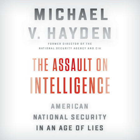The Assault on Intelligence by Michael V. Hayden