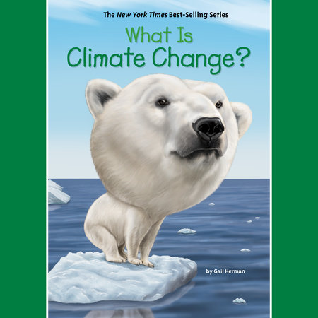 What is Climate Change? by Gail Herman & Who HQ
