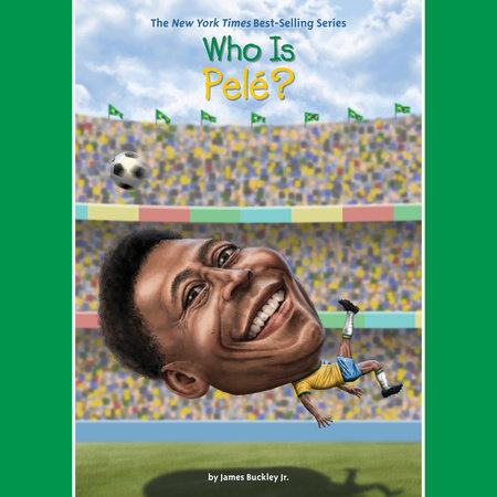 Who Is Pele? by James Buckley, Jr. & Who HQ