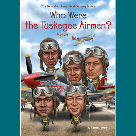 Who Were the Tuskegee Airmen? by Sherri L. Smith & Who HQ