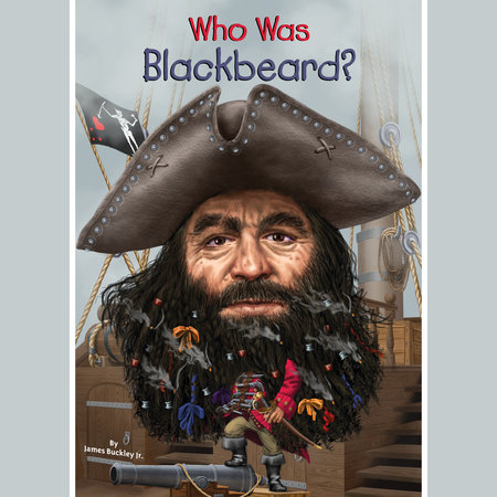 Who Was Blackbeard? by James Buckley, Jr. & Who HQ