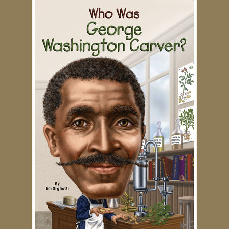 Who Was George Washington Carver? by Jim Gigliotti & Who HQ