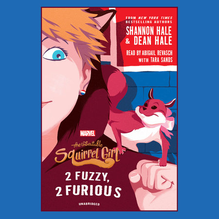 The Unbeatable Squirrel Girl: 2 Fuzzy, 2 Furious by Shannon Hale & Dean Hale