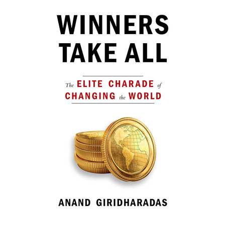 Winners Take All by Anand Giridharadas