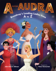 A Is for Audra: Broadway's Leading Ladies from A to Z 