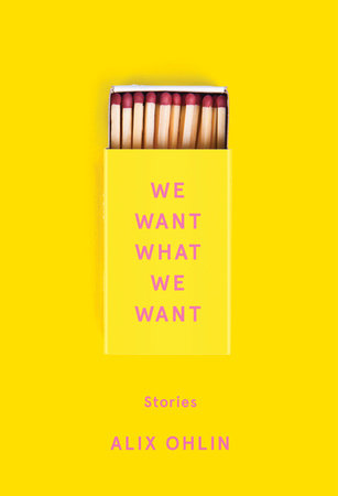 We Want What We Want by Alix Ohlin: 9780525654636 | PenguinRandomHouse.com:  Books