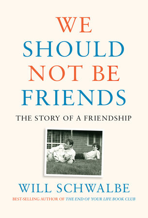 We Should Not Be Friends by Will Schwalbe: 9780525654933