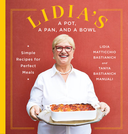 Lidia's a Pot, a Pan, and a Bowl by Lidia Matticchio Bastianich, Tanya  Bastianich Manuali: 9780525657408