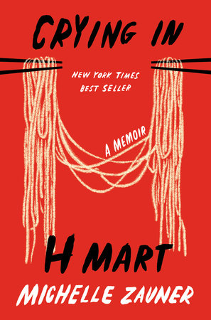 Crying in H Mart by Michelle Zauner: 9780525657743 | PenguinRandomHouse.com: Books