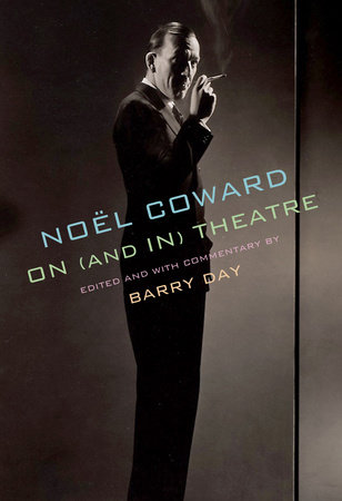 Noël Coward on (and in) Theatre