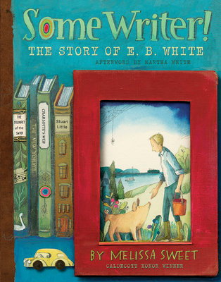 Some Writer! The Story of E.B. White