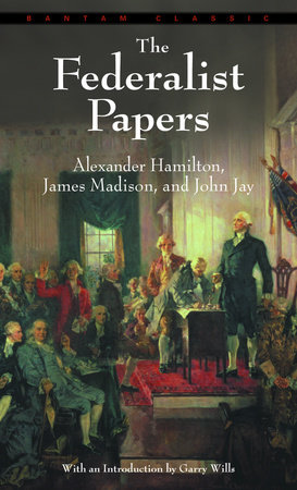 The Federalist Papers by Alexander Hamilton James Madison John Jay 9780553213409 PenguinRandomHouse Books