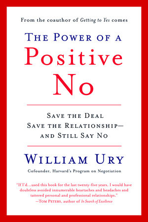 The Power Of A Positive No By William Ury Penguinrandomhouse Com Books