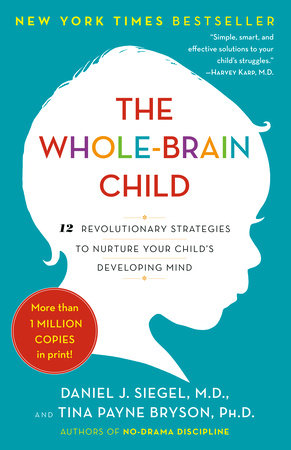 The Whole-Brain Child by Daniel J. Siegel and Tina Payne Bryson