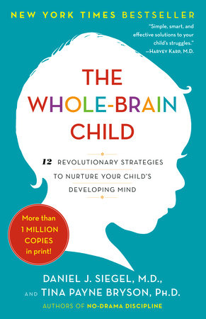 The Whole-Brain Child by Daniel J. Siegel, Tina Payne Bryson: 9780553386691  | PenguinRandomHouse.com: Books