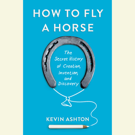 How to Fly a Horse by Kevin Ashton