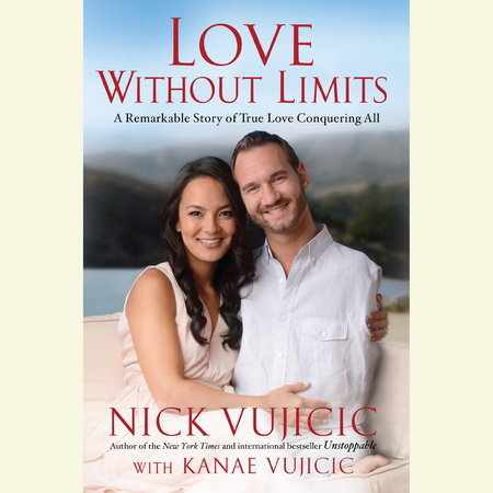Love Without Limits by Nick Vujicic & Kanae Vujicic