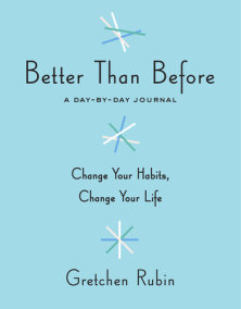 Better Than Before by Gretchen Rubin | PenguinRandomHouse.com