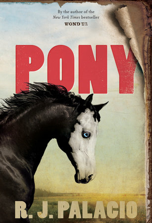 Pony by R. J. Palacio: 9780553508116 | PenguinRandomHouse.com: Books