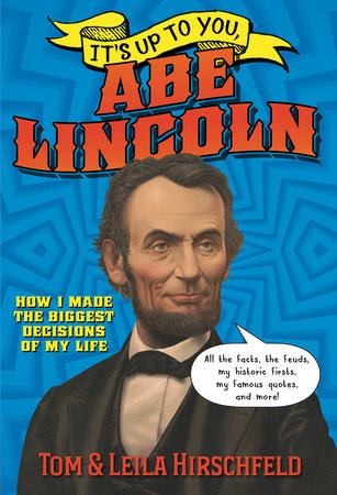 It S Up To You Abe Lincoln By Leila Hirschfeld Tom Hirschfeld Penguinrandomhouse Com Books