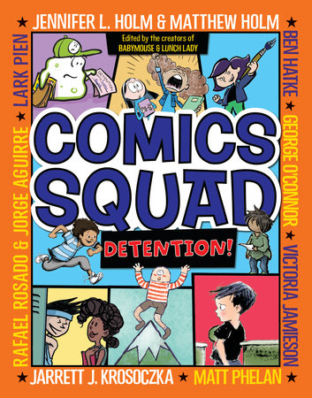 Comics Squad 3 Detention By Jennifer L Holm Matthew Holm Jarrett J Krosoczka Victoria Jamieson Ben Hatke 9780553512670 Penguinrandomhouse Com Books