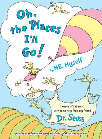 Oh The Places I Ll Go By Me Myself By Dr Seuss Penguinrandomhouse Com Books