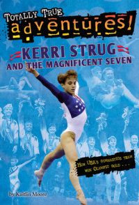 Cover of Kerri Strug and the Magnificent Seven (Totally True Adventures)