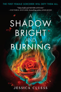 Cover of A Shadow Bright and Burning (Kingdom on Fire, Book One) cover
