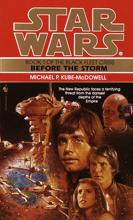 Before The Storm Star Wars Legends The Black Fleet Crisis By Michael P Kube Mcdowell Penguinrandomhouse Com Books