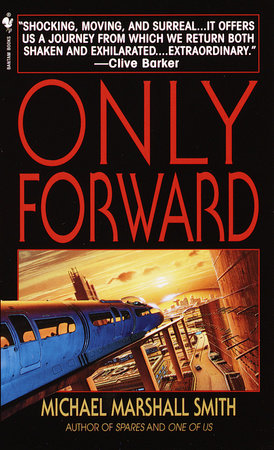 Only Forward By Michael Marshall Smith 9780553579703 Penguinrandomhouse Com Books