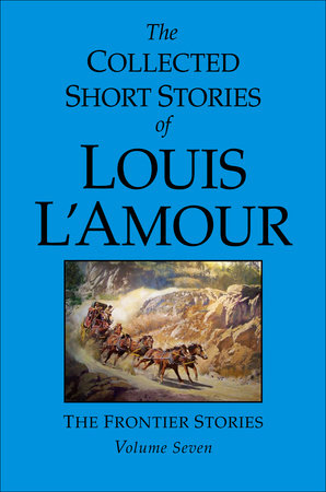 The Collected Short Stories of Louis L'Amour: Volume 7: The Frontier Stories [Book]