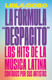 La Fórmula "Despacito": Los hits de la música latina contados por sus artistas /  The "Despacito" Formula: Latin Music Hits as Told by Their Artists